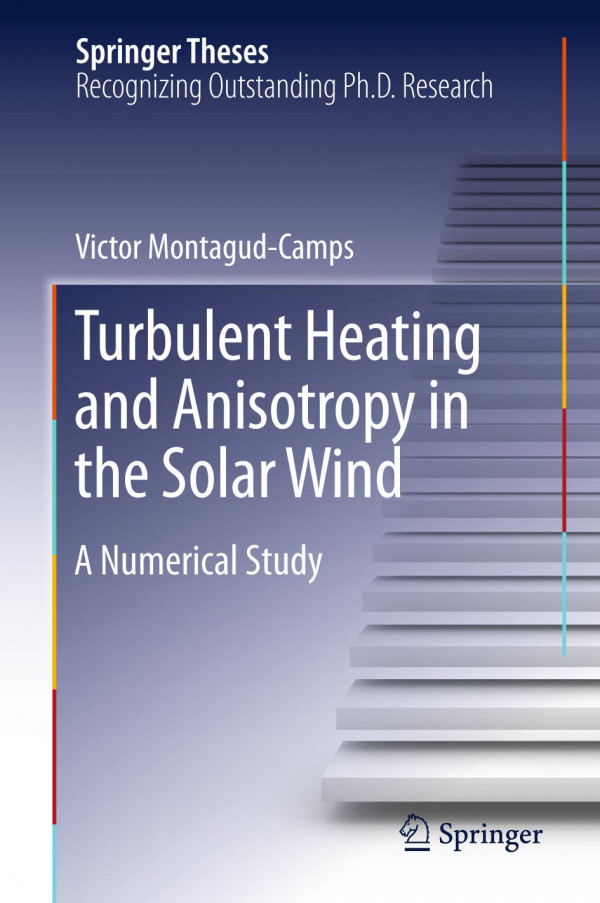 Turbulent Heating And Anisotropy In The Solar Wind A Numerical Study 1st Ed 2019 Victor Montagudcamps