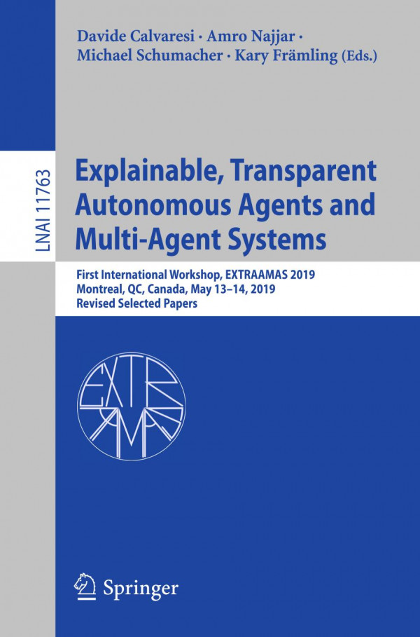Explainable Transparent Autonomous Agents And Multiagent Systems First International Workshop Extraamas 2019 Montreal Qc Canada May 1314 2019 Revised Selected Papers 1st Ed 2019 Davide Calvaresi