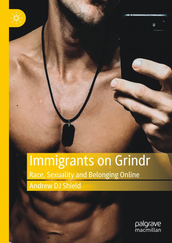 Immigrants On Grindr Race Sexuality And Belonging Online 1st Ed 2019 Andrew Dj Shield