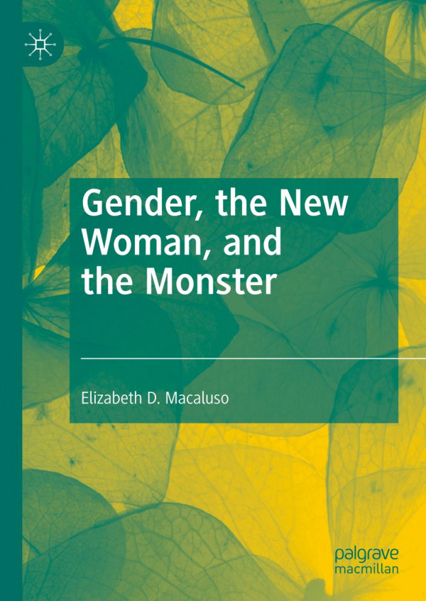 Gender The New Woman And The Monster 1st Ed 2019 Elizabeth D Macaluso