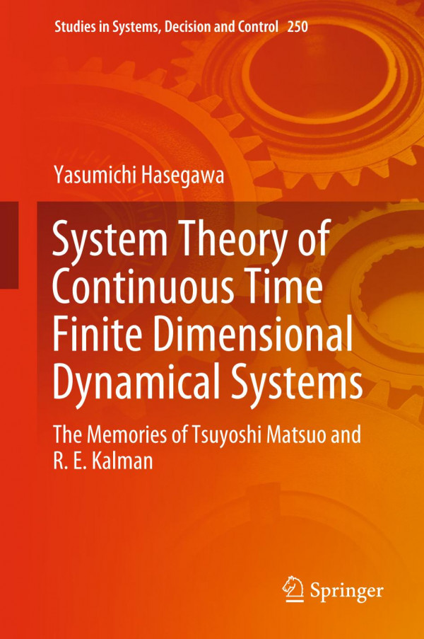 System Theory Of Continuous Time Finite Dimensional Dynamical Systems The Memories Of Tsuyoshi Matsuo And R E Kalman 1st Ed 2020 Yasumichi Hasegawa