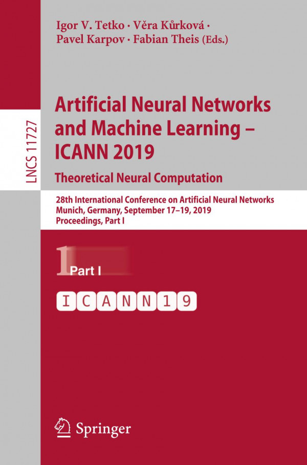 Artificial Neural Networks And Machine Learning Icann 2019 Theoretical Neural Computation 28th International Conference On Artificial Neural Networks Munich Germany September 1719 2019 Proceedings Part I 1st Ed 2019 Igor V Tetko