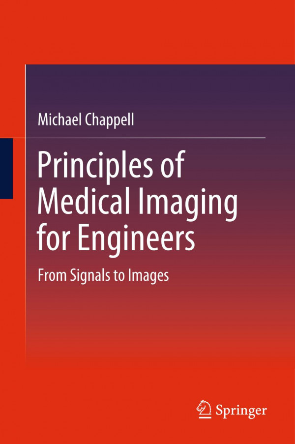 Principles Of Medical Imaging For Engineers From Signals To Images 1st Ed 2019 Michael Chappell