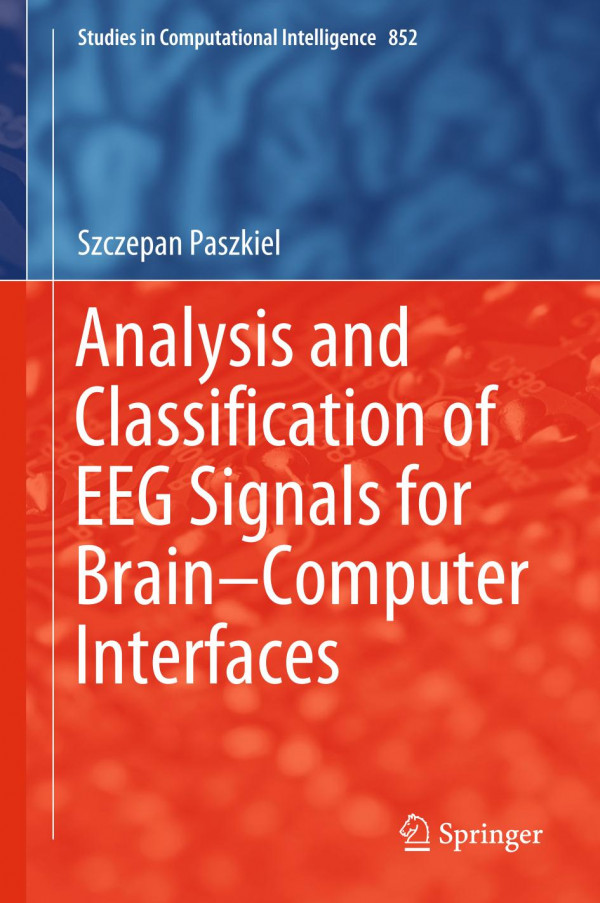 Analysis And Classification Of Eeg Signals For Braincomputer Interfaces 1st Ed 2020 Szczepan Paszkiel