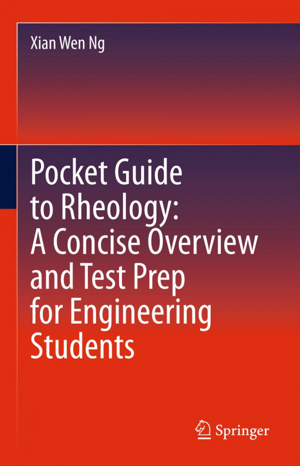 Pocket Guide To Rheology A Concise Overview And Test Prep For Engineering Students 1st Ed 2019 Xian Wen Ng