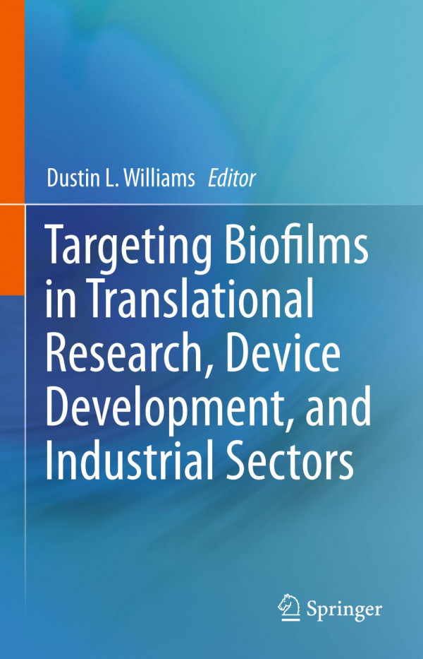 Targeting Biofilms In Translational Research Device Development And Industrial Sectors 1st Ed 2019 Dustin L Williams