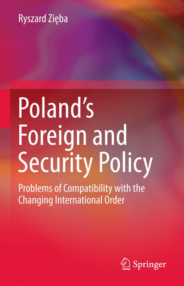 Polands Foreign And Security Policy Problems Of Compatibility With The Changing International Order 1st Ed 2020 Ryszard Ziba