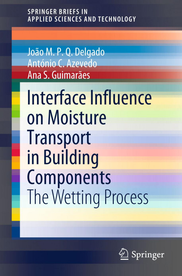 Interface Influence On Moisture Transport In Building Components The Wetting Process 1st Ed 2020 Joo M P Q Delgado