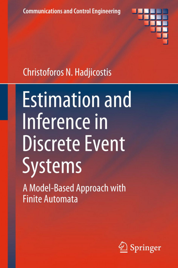 Estimation And Inference In Discrete Event Systems A Modelbased Approach With Finite Automata 1st Ed 2020 Christoforos N Hadjicostis