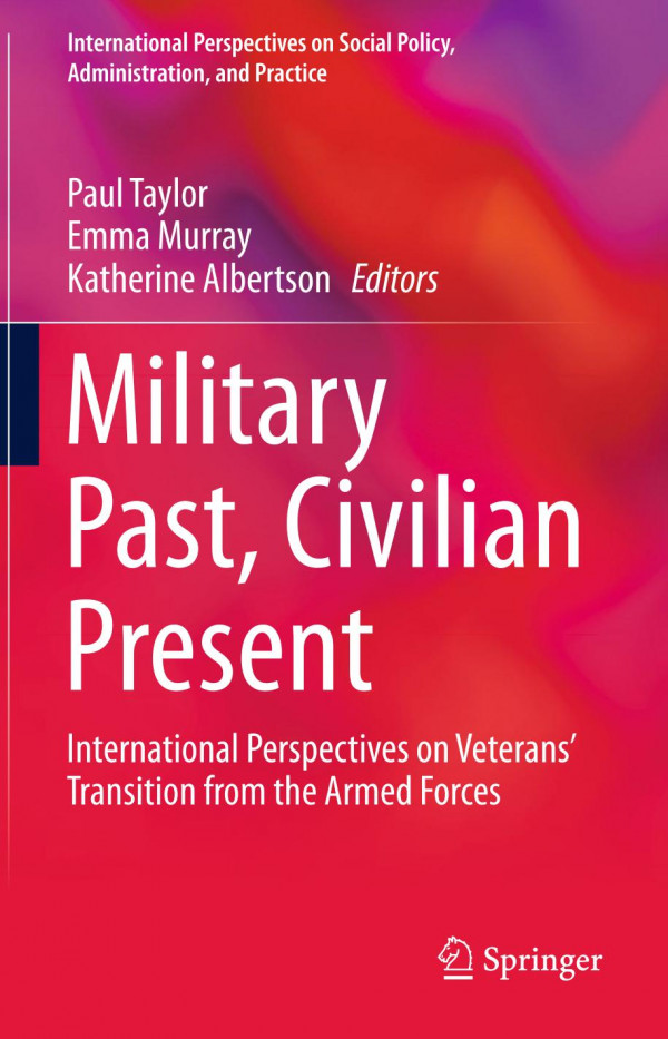 Military Past Civilian Present International Perspectives On Veterans Transition From The Armed Forces 1st Ed 2019 Paul Taylor