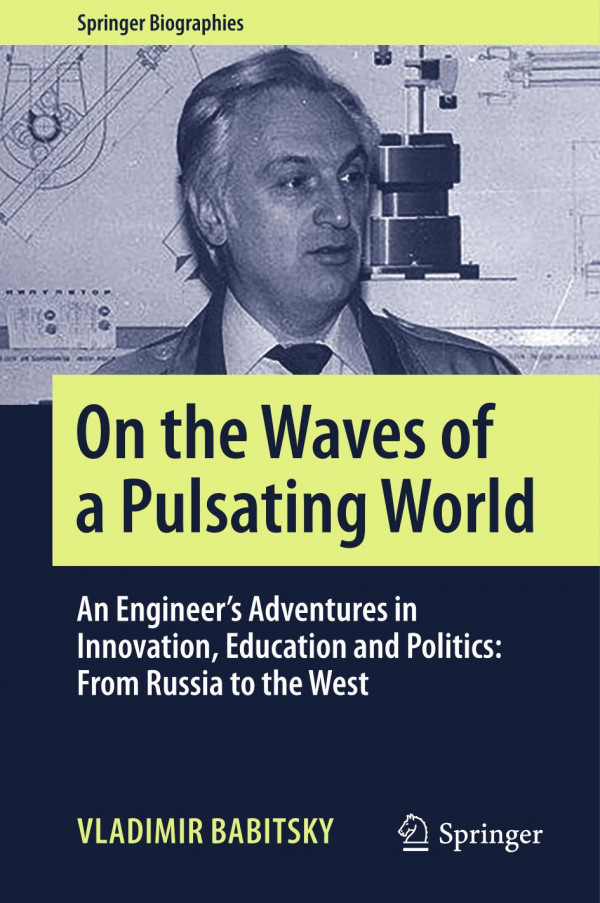 On The Waves Of A Pulsating World An Engineers Adventures In Innovation Education And Politics From Russia To The West 1st Ed 2019 Vladimir Babitsky