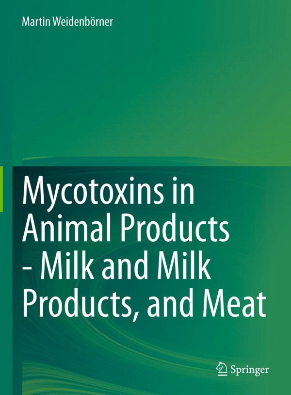 Mycotoxins In Animal Products Milk And Milk Products And Meat 1st Ed 2019 Martin Weidenbrner