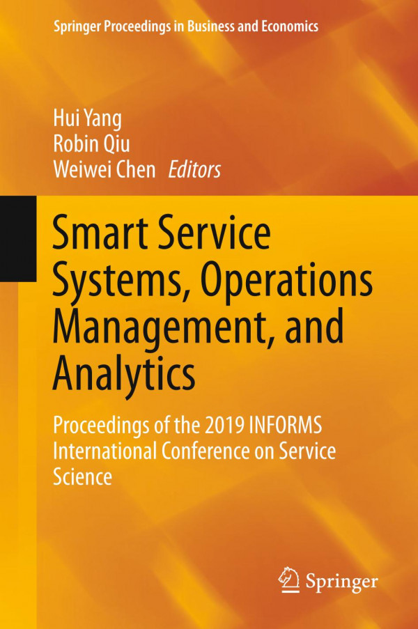 Smart Service Systems Operations Management And Analytics Proceedings Of The 2019 Informs International Conference On Service Science 1st Ed 2020 Hui Yang