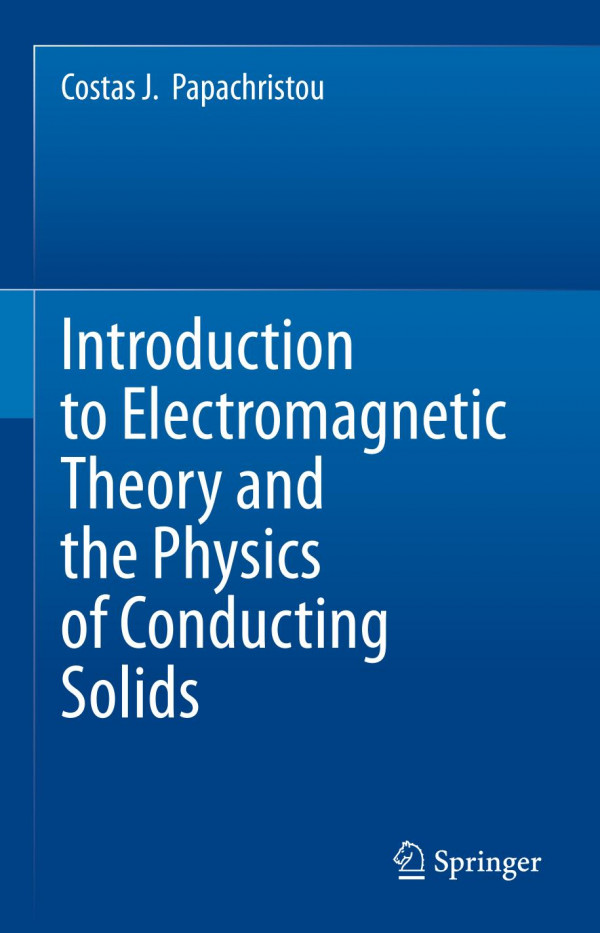 Introduction To Electromagnetic Theory And The Physics Of Conducting Solids 1st Ed 2020 Costas J Papachristou