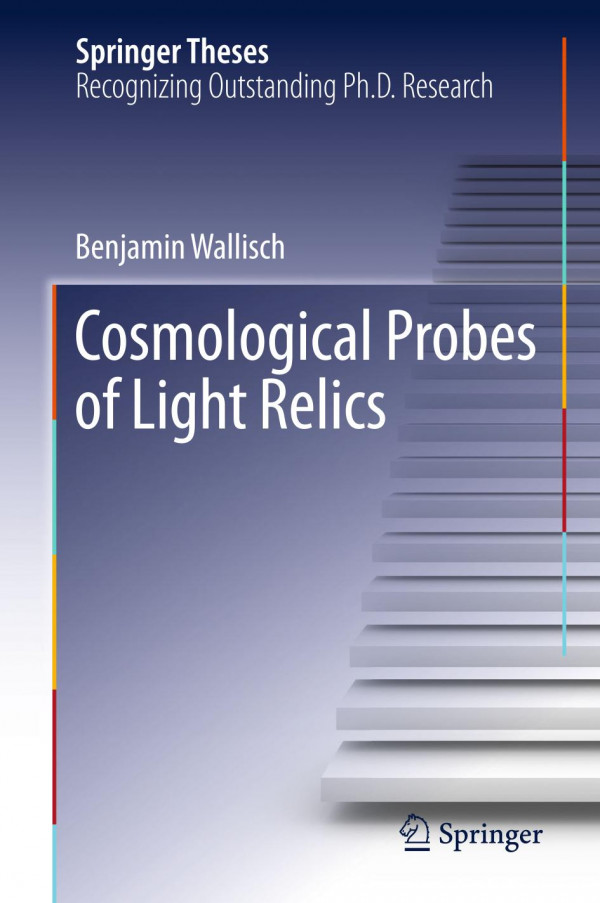 Cosmological Probes Of Light Relics 1st Ed 2019 Benjamin Wallisch