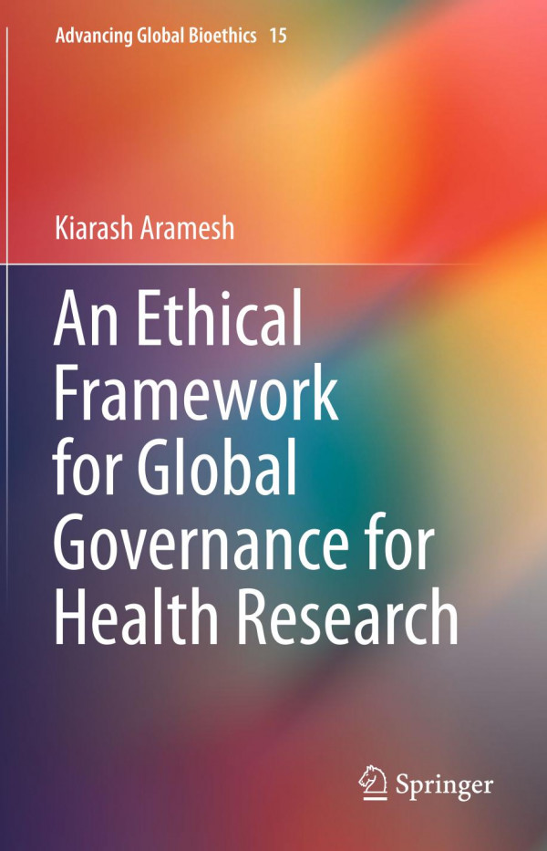 An Ethical Framework For Global Governance For Health Research 1st Ed 2019 Kiarash Aramesh