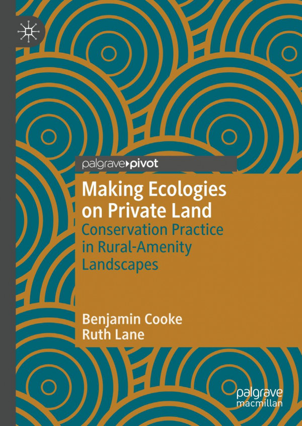 Making Ecologies On Private Land Conservation Practice In Ruralamenity Landscapes 1st Ed 2020 Benjamin Cooke