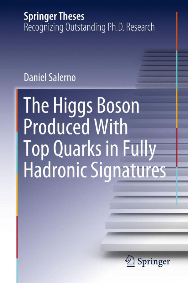 The Higgs Boson Produced With Top Quarks In Fully Hadronic Signatures 1st Ed 2019 Daniel Salerno