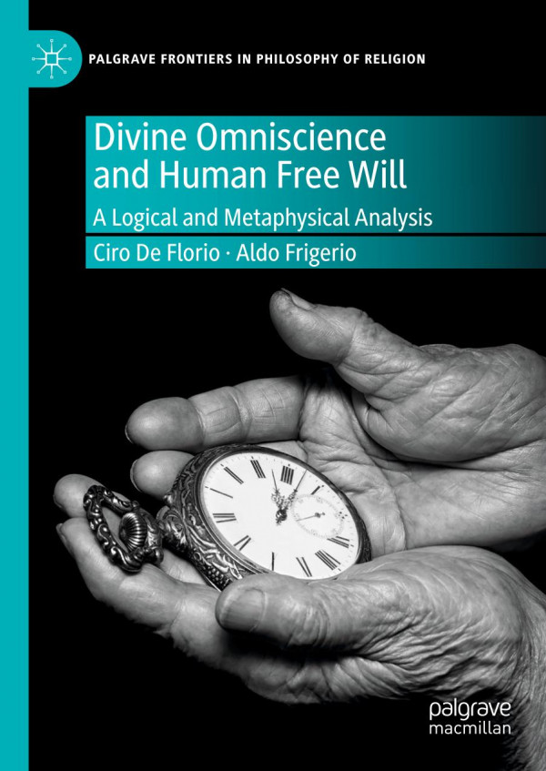 Divine Omniscience And Human Free Will A Logical And Metaphysical Analysis 1st Ed 2019 Ciro De Florio