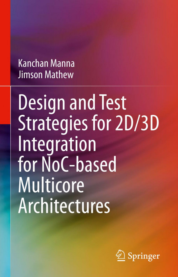 Design And Test Strategies For 2d3d Integration For Nocbased Multicore Architectures 1st Ed 2020 Kanchan Manna