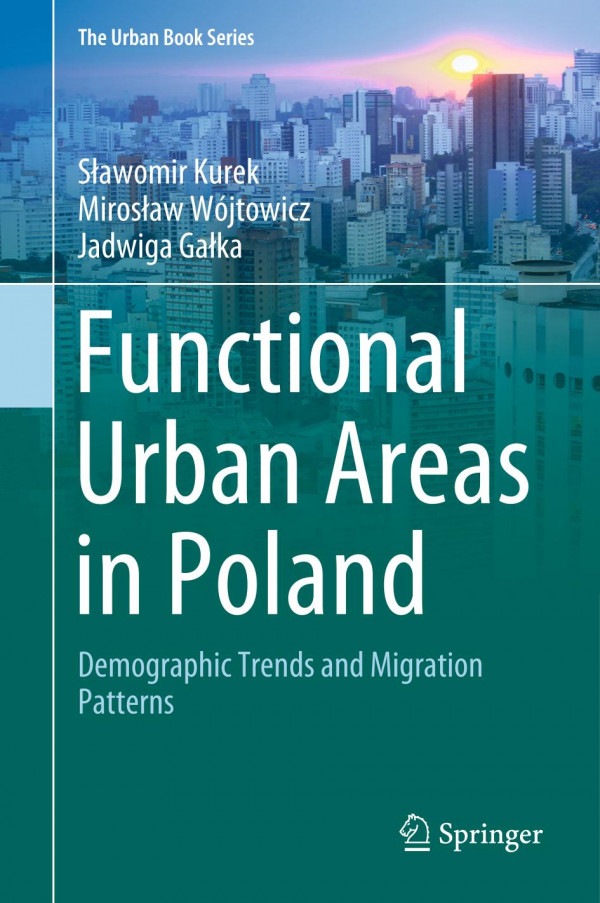 Functional Urban Areas In Poland Demographic Trends And Migration Patterns 1st Ed 2020 Sawomir Kurek