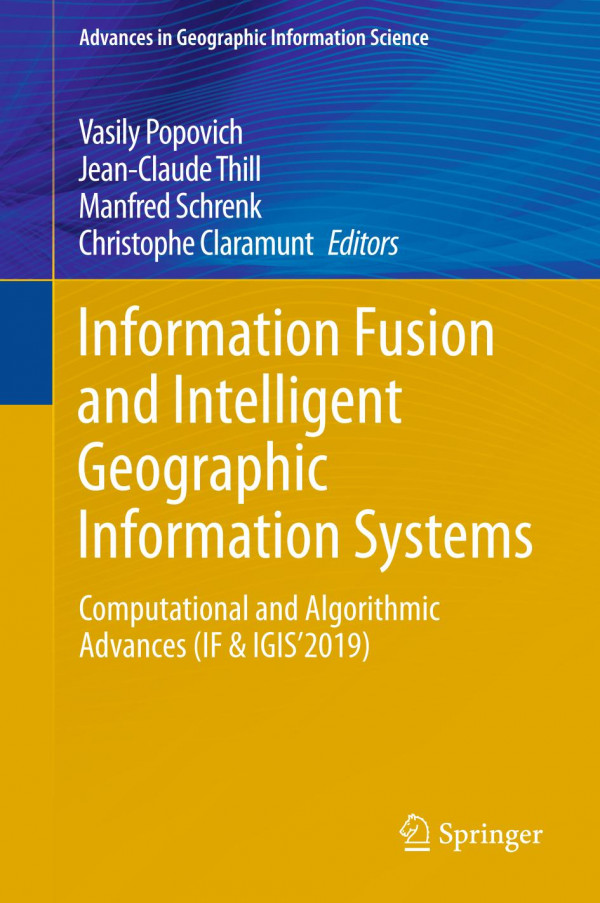 Information Fusion And Intelligent Geographic Information Systems Computational And Algorithmic Advances If Igis2019 1st Ed 2020 Vasily Popovich