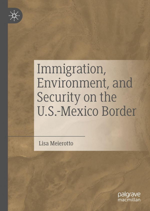 Immigration Environment And Security On The Usmexico Border 1st Ed 2020 Lisa Meierotto