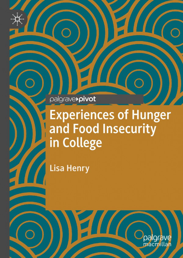 Experiences Of Hunger And Food Insecurity In College 1st Ed 2020 Lisa Henry