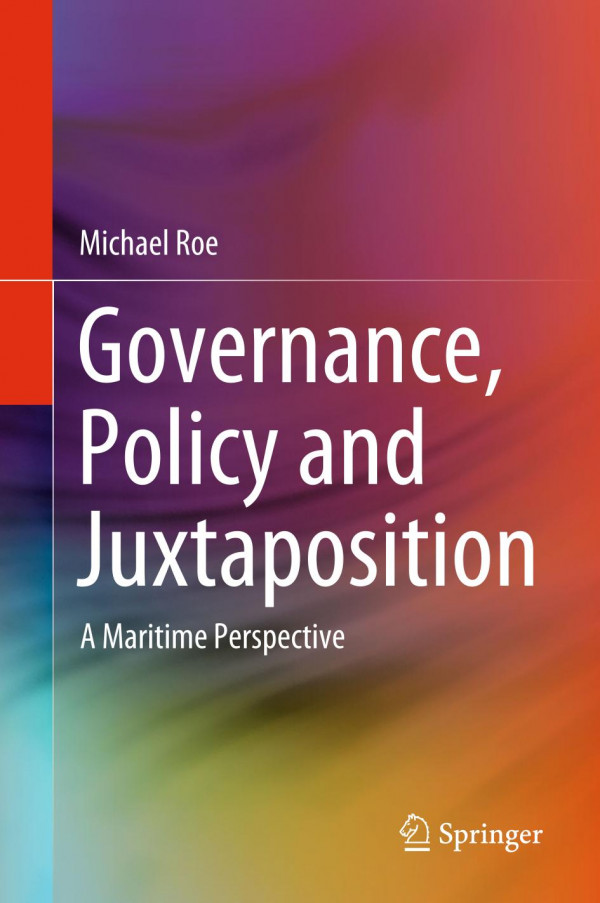Governance Policy And Juxtaposition A Maritime Perspective 1st Ed 2020 Michael Roe