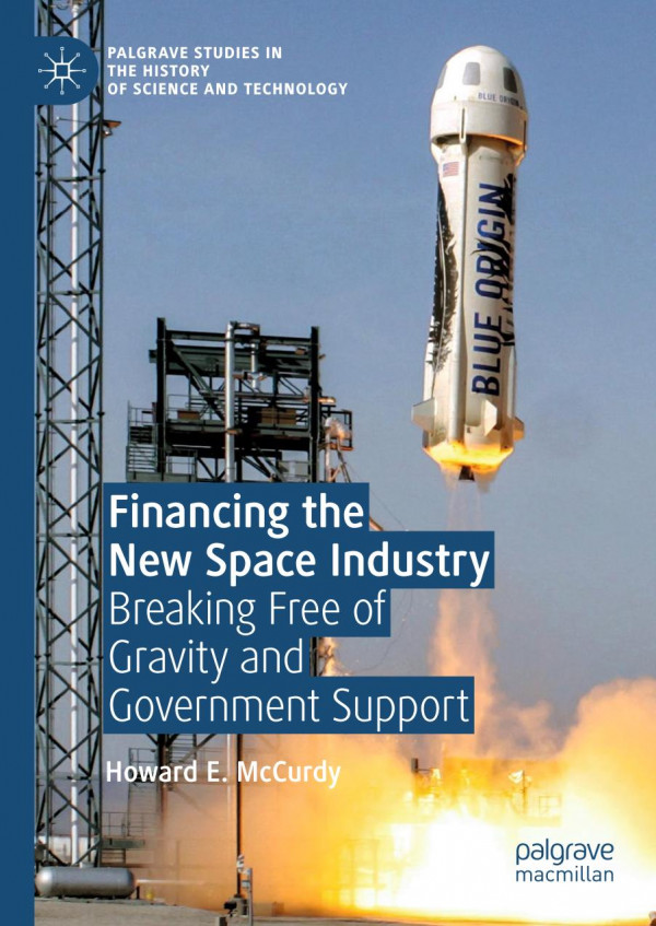 Financing The New Space Industry Breaking Free Of Gravity And Government Support 1st Ed 2019 Howard E Mccurdy
