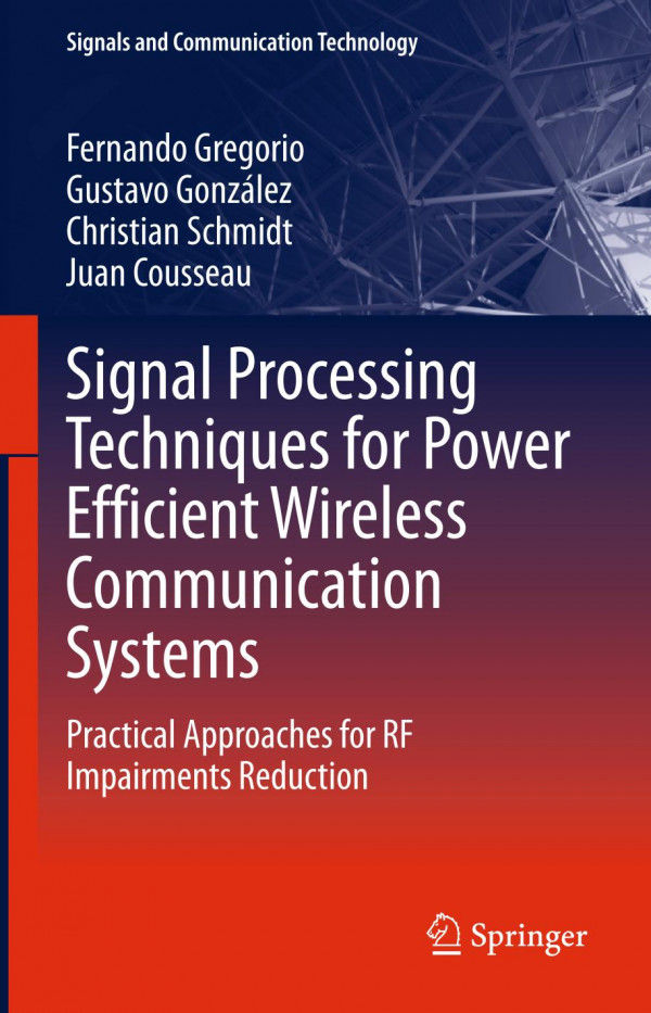 Signal Processing Techniques For Power Efficient Wireless Communication Systems Practical Approaches For Rf Impairments Reduction 1st Ed 2020 Fernando Gregorio