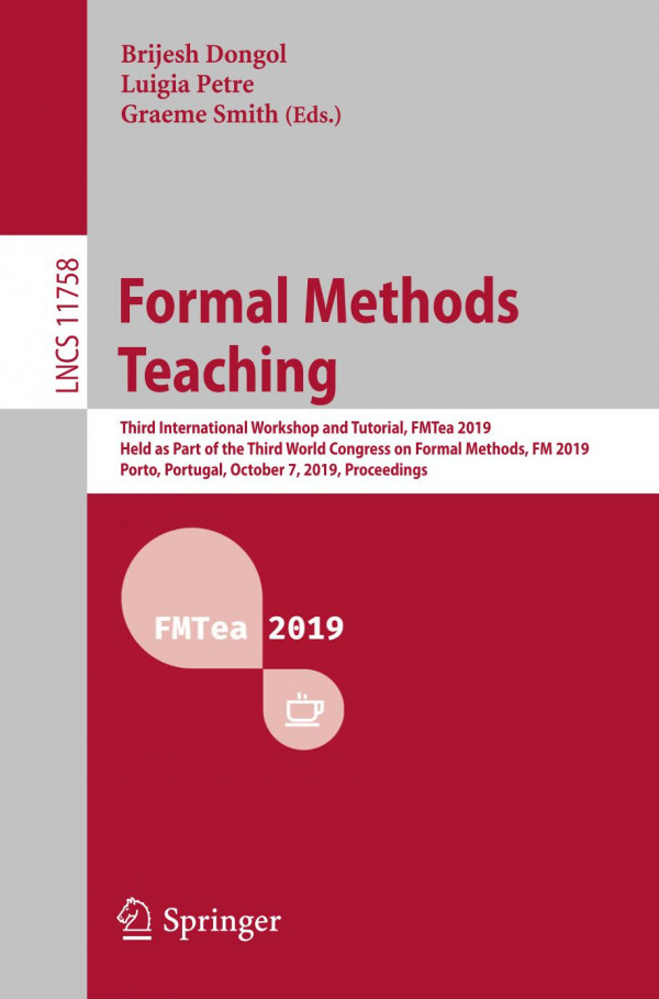 Formal Methods Teaching Third International Workshop And Tutorial Fmtea 2019 Held As Part Of The Third World Congress On Formal Methods Fm 2019 Porto Portugal October 7 2019 Proceedings 1st Ed 2019 Brijesh Dongol