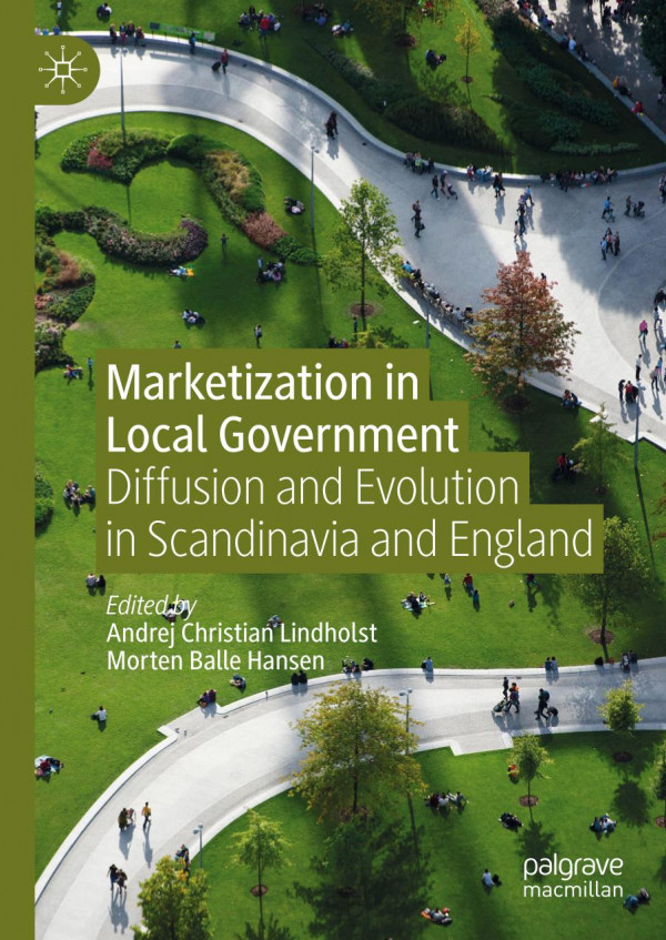 Marketization In Local Government Diffusion And Evolution In Scandinavia And England 1st Ed 2020 Andrej Christian Lindholst