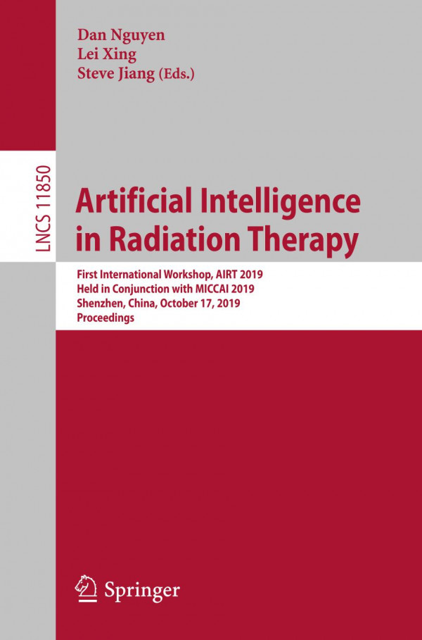 Artificial Intelligence In Radiation Therapy First International Workshop Airt 2019 Held In Conjunction With Miccai 2019 Shenzhen China October 17 2019 Proceedings 1st Ed 2019 Dan Nguyen