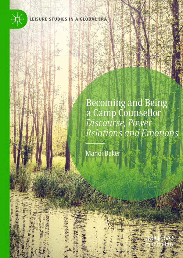 Becoming And Being A Camp Counsellor Discourse Power Relations And Emotions 1st Ed 2020 Mandi Baker
