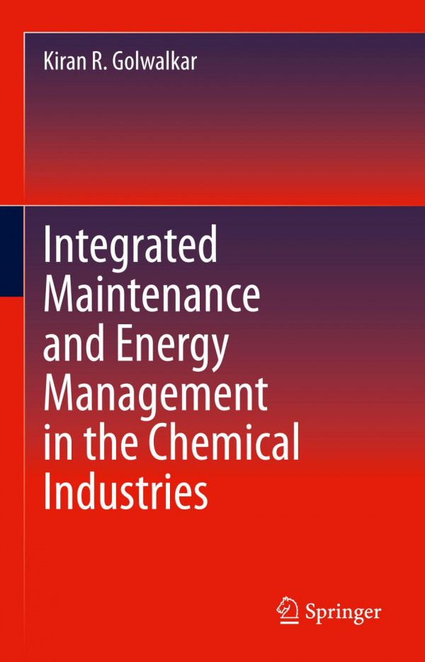 Integrated Maintenance And Energy Management In The Chemical Industries 1st Ed 2019 Kiran R Golwalkar