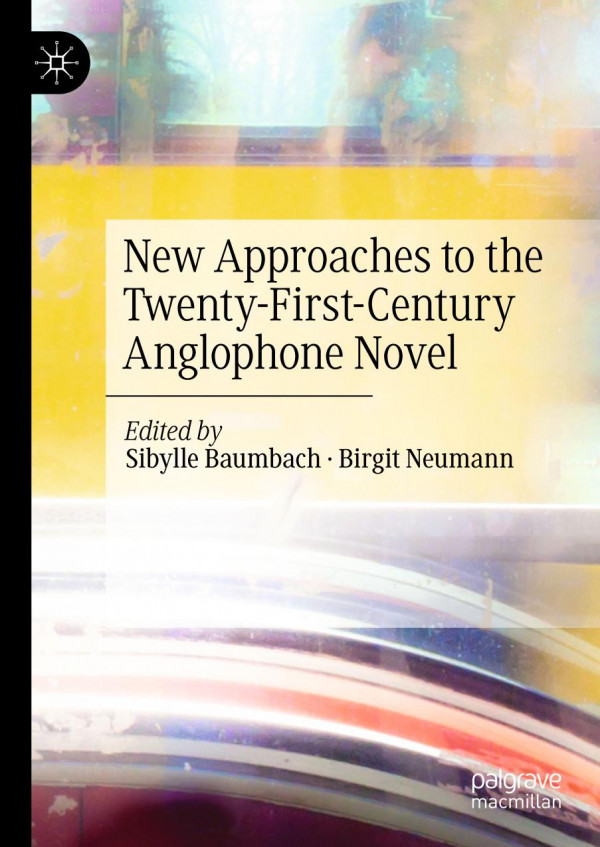New Approaches To The Twentyfirstcentury Anglophone Novel 1st Ed 2019 Sibylle Baumbach