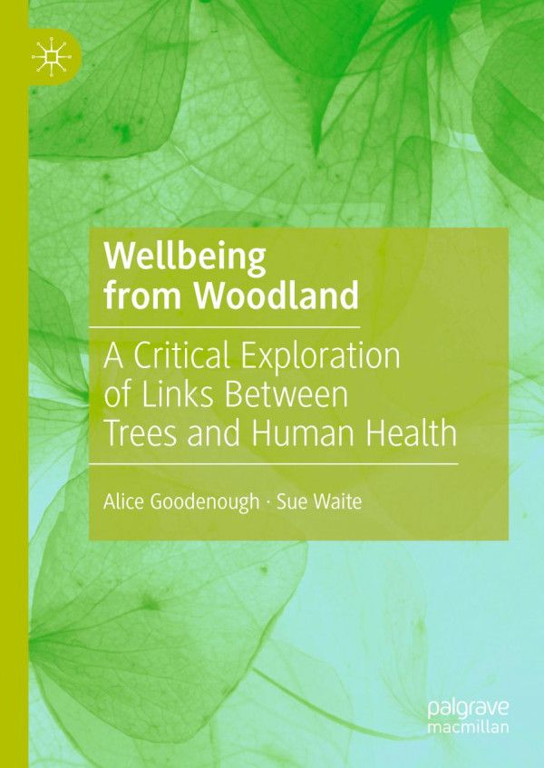 Wellbeing From Woodland A Critical Exploration Of Links Between Trees And Human Health 1st Ed 2020 Alice Goodenough
