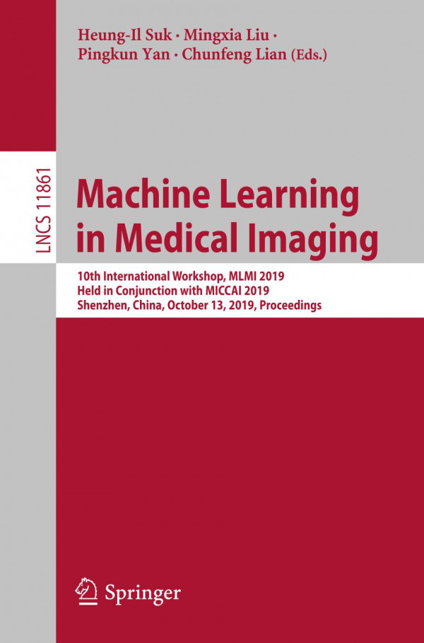 Machine Learning In Medical Imaging 10th International Workshop Mlmi 2019 Held In Conjunction With Miccai 2019 Shenzhen China October 13 2019 Proceedings 1st Ed 2019 Heungil Suk