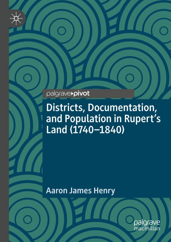 Districts Documentation And Population In Ruperts Land 17401840 1st Ed 2020 Aaron James Henry