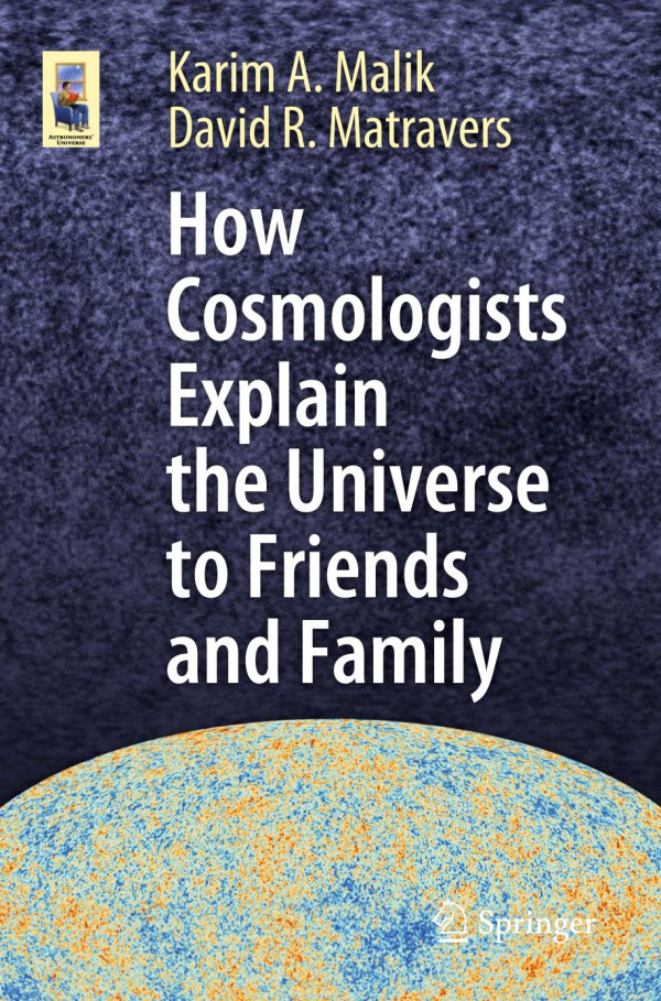 How Cosmologists Explain The Universe To Friends And Family 1st Ed 2019 Karim A Malik