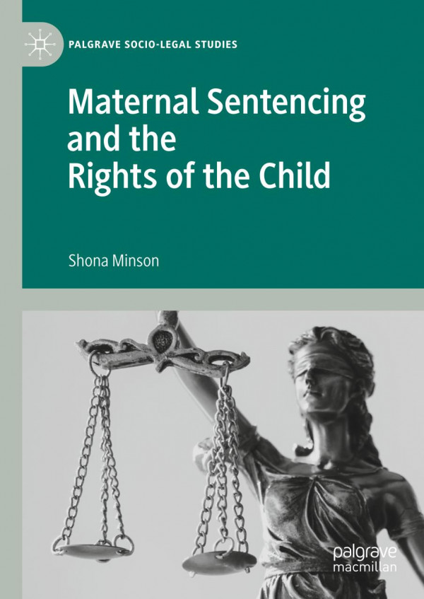 Maternal Sentencing And The Rights Of The Child 1st Ed 2020 Shona Minson