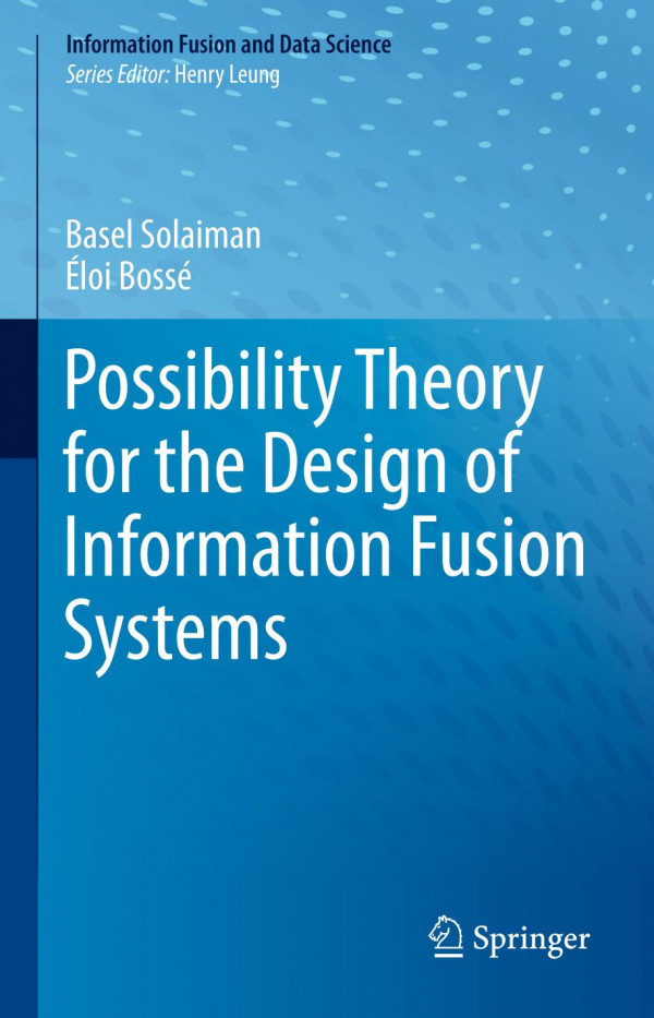 Possibility Theory For The Design Of Information Fusion Systems 1st Ed 2019 Basel Solaiman