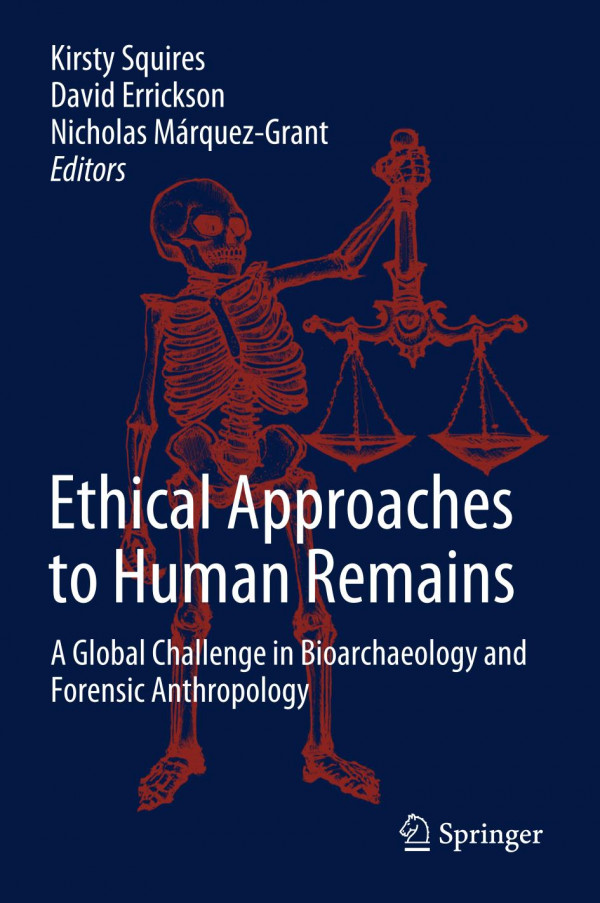 Ethical Approaches To Human Remains A Global Challenge In Bioarchaeology And Forensic Anthropology 1st Ed 2019 Kirsty Squires