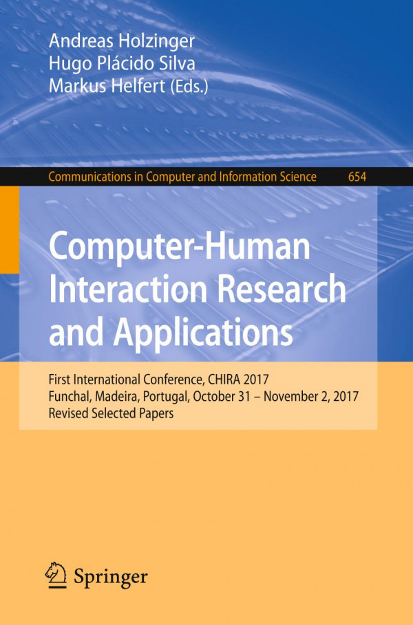 Computerhuman Interaction Research And Applications First International Conference Chira 2017 Funchal Madeira Portugal October 31 November 2 2017 Revised Selected Papers 1st Ed 2019 Andreas Holzinger