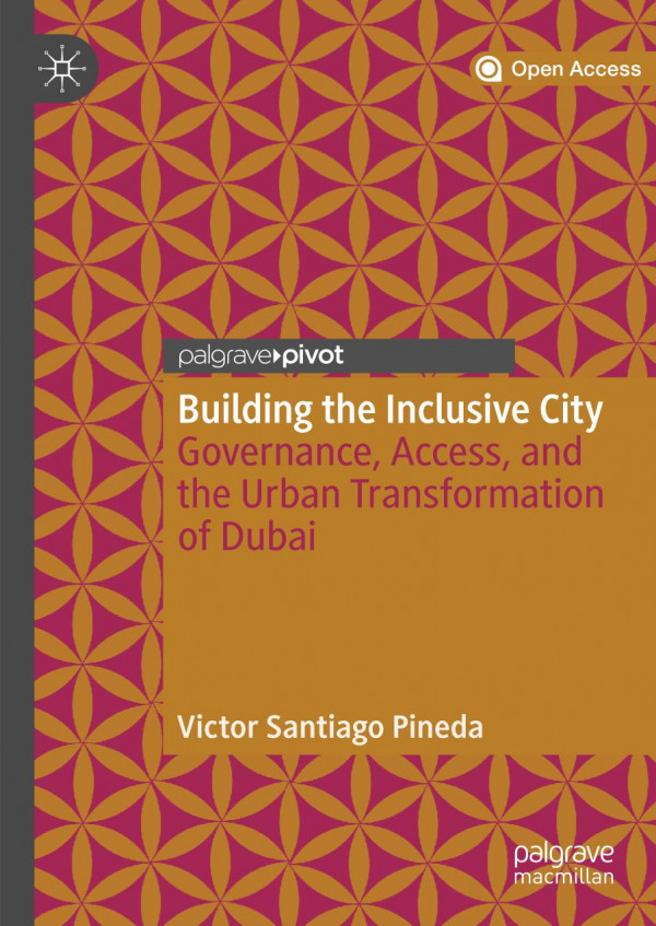 Building The Inclusive City Governance Access And The Urban Transformation Of Dubai 1st Ed 2020 Victor Santiago Pineda