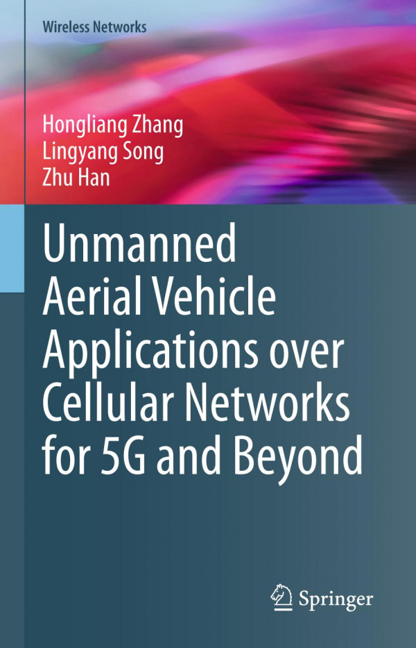 Unmanned Aerial Vehicle Applications Over Cellular Networks For 5g And Beyond 1st Ed 2020 Hongliang Zhang