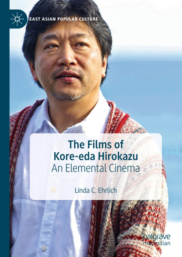 The Films Of Koreeda Hirokazu An Elemental Cinema 1st Ed 2019 Linda C Ehrlich