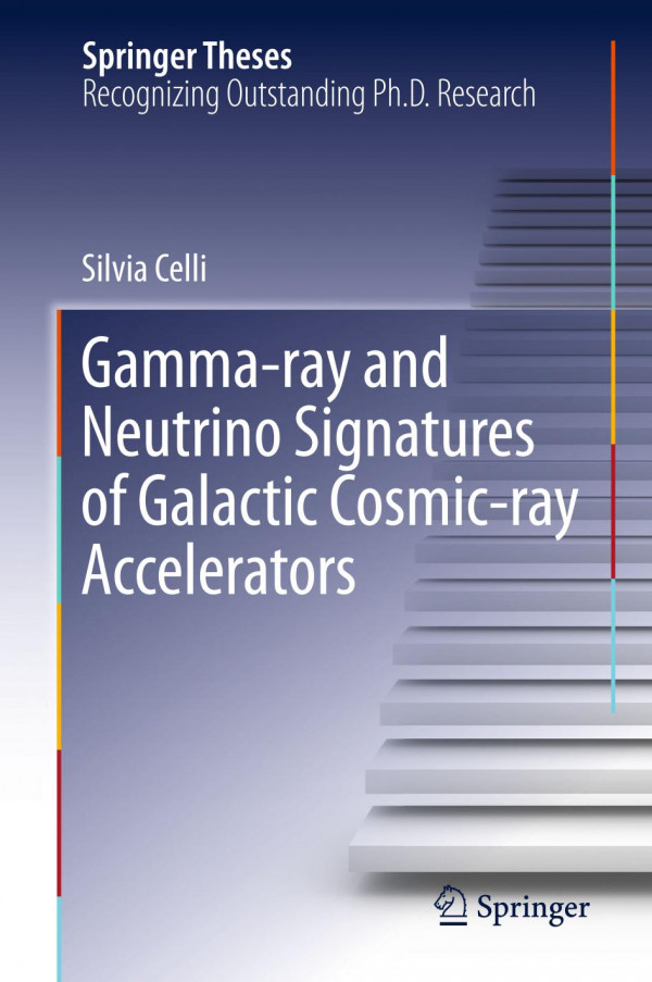 Gammaray And Neutrino Signatures Of Galactic Cosmicray Accelerators 1st Ed 2019 Silvia Celli