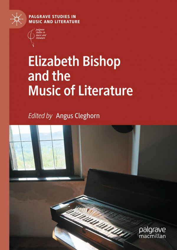 Elizabeth Bishop And The Music Of Literature 1st Ed 2019 Angus Cleghorn